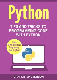 Enlarge image Cover: Python: Tips and Tricks to Programming Code with Python (Python Computer Programming, #3) - Charlie Masterson