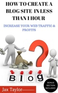 Cover: Create A Blog Site  in  Less Than 1 Hour: Increase Your Web Traffic and Profits - A ALLEN