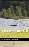 Cover: 10 Minutes of Silence Daily : One Week Trial Series (Book #1) - One Week Trial Series