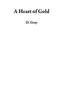 Cover: A Heart of Gold - D. Gray