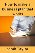 Cover: How to Make a Business Plan That Works - Sarah Taylor