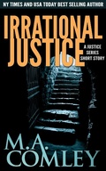 Cover: Irrational Justice - a quick page-turner - M A Comley