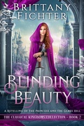 Cover: Blinding Beauty: A Clean Fairy Tale Retelling of The Princess and the Glass Hill (The Classical Kingdoms Collection, #2) - Brittany Fichter