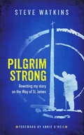 Cover: Pilgrim Strong: Rewriting my story on the Way of St. James - Steve Watkins
