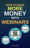 Cover: How To Make More Money  With Webinars - Sheridan Smith