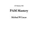 Cover: PAM Mastery (IT Mastery, #10) - IT Mastery