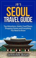 Cover: Seoul Travel Guide: Top Attractions, Hotels, Food Places, Shopping Streets, and Everything You Need to Know - JB's