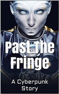 Cover: Past the Fringe: A Cyberpunk Story - David Arthur