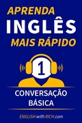 Cover: Aprenda Ingl&ecirc;s Mais R&aacute;pido: Iniciante N&iacute;vel 1: Conversa&ccedil;&atilde;o B&aacute;sica - Rich Johnson