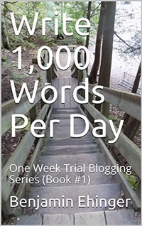 Enlarge image Cover: Write 1,000 Words Per Day : One Week Trial Blogging Series (Book #1) - One Week Trial Blogging Series