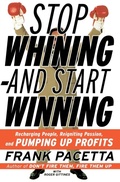 Cover: Stop Whining and Start Winning Recharging People, Re-Igniting Passion An d Pumping Up Profits - HarperPaperbacks