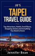 Cover: Taipei Travel Guide: Top Attractions, Hotels, Food Places, Shopping Streets, and Everything You Need to Know (JB's Travel Guides) - JB's Travel Guides