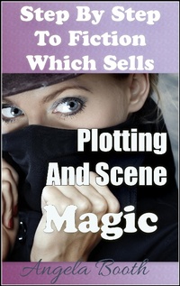 Enlarge image Cover: Step By Step To Fiction Which Sells: Plotting And Scene Magic - Angela Booth