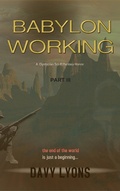 Cover: Babylon Working  - Part Three (A Dystopian Sci/Fi Dark Fantasy Horror) - A Dystopian Sci/Fi Dark Fantasy Horror