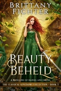 Cover: Beauty Beheld: A Retelling of Hansel and Gretel (The Classical Kingdoms Collection, #3) - Brittany Fichter