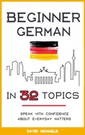 Cover: Beginner German in 32 Topics: Speak with Confidence About Everyday Matters. - Isaac Perrotta-Hays