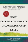 Cover: Seven Crucial Components of a Well Designed I.U.L. (Indexed Universal Life) - Allen Sanders