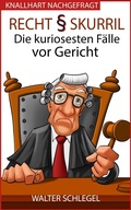 Cover: Recht skurril - Die kuriosesten F&auml;lle vor Gericht (Knallhart nachgefragt, #4) - eBook Media Publishing
