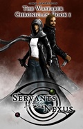 Cover: Servants of the Nexus (The Wayfarer Chronicles, #1) - The Wayfarer Chronicles