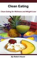 Cover: Clean Eating:For Wellness and Weight Loss - Robert House