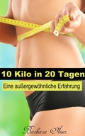 Cover: 10 Kilo in 20 Tagen - Eine au&szlig;ergew&ouml;hnliche Erfahrung - FUSE Verlag