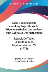 Abbildung von: Neue Und Erweiterte Sammlung Logarithmischer, Trigonometrischer Und Anderer Zum Gebrauch Der Mathematik - Kessinger Publishing Co