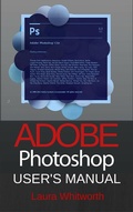 Bild: Adobe Photoshop: User's Manual - Laura Whitworth