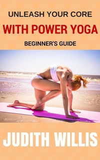 Enlarge image Cover: Unleash Your Core With Power Yoga - Beginner's Guide - Judith Willis