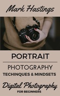 Cover: Portrait Photography Techniques & Mindsets (Digital Photography for Beginners, #2) - Mark Hastings