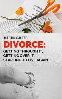 Enlarge image Cover: Divorce: Getting Through It, Getting Over It, Starting To Live Again - Martin Salter