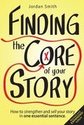 Cover: Finding the Core of Your Story: How to Strengthen and Sell Your Story in One Essential Sentence - Balter Press