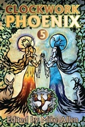Cover: Clockwork Phoenix 5 - Mythic Delirium Books