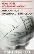Cover: How Does Your Mind Work? Introduction To Clinical Psychology - Martin Salter