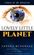 Cover: Lovely Little Planet: Stories of the Apocalypse - Sandra McDonald