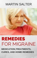 Cover: Remedies For Migraine: Medication, Treatments, Cures, And Home Remedies - Martin Salter