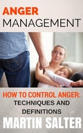 Cover: Anger Management. How To Control Anger - Techniques And Definitions - Martin Salter
