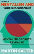 Cover: The Art Of Mentalism And Your Subconscious - Mentalism Secrets Revealed - Martin Salter