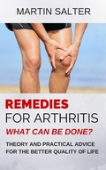 Cover: Remedies For Arthritis - What Can Be Done? Theory And Practical Advice For The Better Quality Of Life - Martin Salter