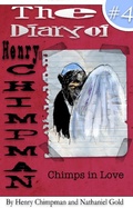 Cover: The Diary of Henry Chimpman: Volume 4 (Chimps in Love) - Henry Chimpman
