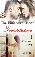 Cover: The Billionaire Boss's Temptation 1: Twisted Love - The Billionaire Boss's Temptation