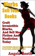 Cover: Blurbs Sell Your Books: Craft Irresistible Blurbs, And Sell More Fiction And Nonfiction Today - Angela Booth