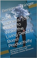 Cover: Cure Laziness: Top Hacks to Wake the Living Dead & Boost Productivity - Benjamin Ehinger