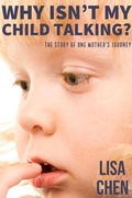 Cover: Why Isn't My Child Talking: The story of one mother's journey - Lisa Chen