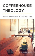 Cover: Coffeehouse Theology: Reflecting on God in Everyday Life - Ed Cyzewski