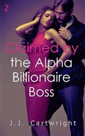 Cover: Claimed by the Alpha Billionaire Boss 2 - Claimed by the Alpha Billionaire Boss