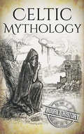 Cover: Celtic Mythology: A Concise Guide to the Gods, Sagas and Beliefs (Greek Mythology - Norse Mythology - Egyptian Mythology - Celtic Mythology) - Hourly History