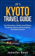 Cover: Kyoto Travel Guide: Top Attractions, Hotels, Food Places, Shopping Streets, and Everything You Need to Know (JB's Travel Guides) - JB's Travel Guides