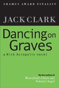 Cover: Dancing on Graves (The Nick Acropolis novels, #3) - Jack Clark Ink