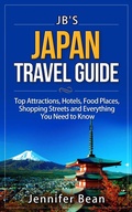 Cover: Japan Travel Guide: Top Attractions, Hotels, Food Places, Shopping Streets, and Everything You Need to Know (JB's Travel Guides) - JB's Travel Guides