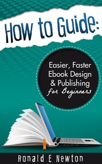 Abbildung von: How to Guide: Easier, Faster EBook Design Publishing for Beginners - Low Cost Internet Biz LLC
